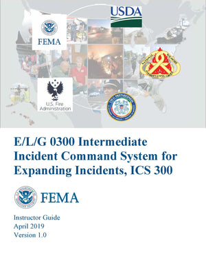 Intermediate ICS for Expanding Incidents, ICS-300 Instructor Guide